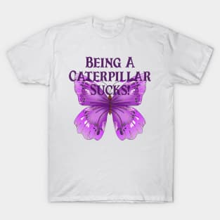 Butterfly Sayings Design - Being A Caterpillar Sucks T-Shirt